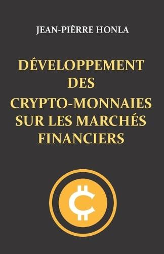 Dveloppement Des Crypto-Monnaies Sur Les Marchs Financiers Jean-Pièrre Honla 9798356958670 book cover