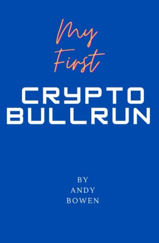 My First Crypto Bull Run: A book on how to properly navigate a cryptocurrency bull run Andy Bowen 9798361856602 book cover