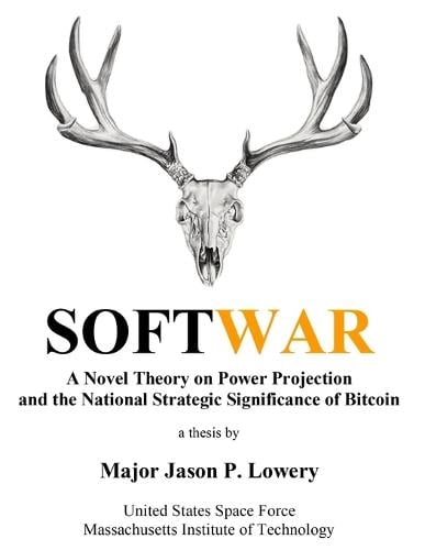 Softwar: A Novel Theory on Power Projection and the National Strategic Significance of Bitcoin Jason Paul Lowery 9798371524188 book cover