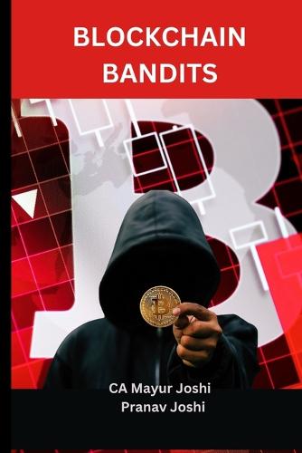Blockchain Bandits: An Exploration of Cryptocurrency-Related Financial Crimes Pranav Joshi, Mayur Joshi 9798379146801 book cover