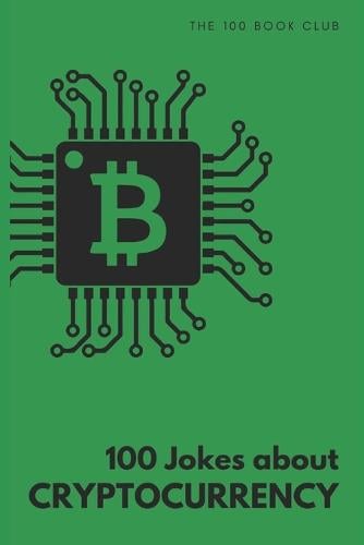 100 Jokes about Cryptocurrency - 100 Jokes About... 2 Arielle Wisherty 9798391305699 book cover
