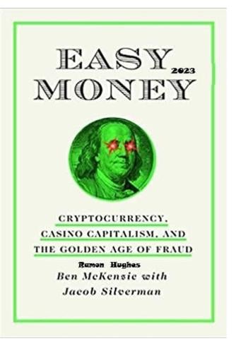 Easy Money 2023: The Golden Age of Fraud, Casino Capitalism, and Cryptocurrency Ramon Hughes 9798392114665 book cover