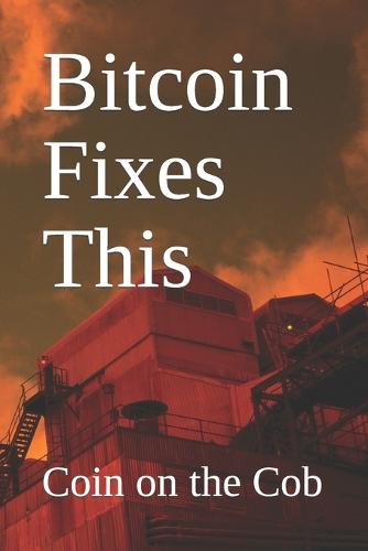 Bitcoin Fixes This Chat Gpt, Coin On the Cob 9798394034718 book cover