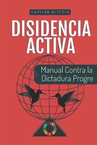 Disidencia Activa: Manual Contra la Dictadura Progre Capitán Bitcoin 9798411763171 book cover
