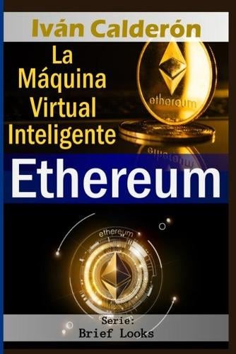 Ethereum: La Mquina Virtual Inteligente - The Fourth Industrial Revolution Brief Look 3 Iván Calderón 9798462291685 book cover