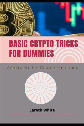 Basic Crypto Tricks for Dummies: Approach to Cryptocurrency Lareth White 9798464373280 book cover