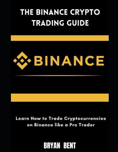 The Binance Crypto Trading Guide: Learn How to Trade Cryptocurrencies on Binance Like Pro Trader Bryan Bent 9798469568667 book cover