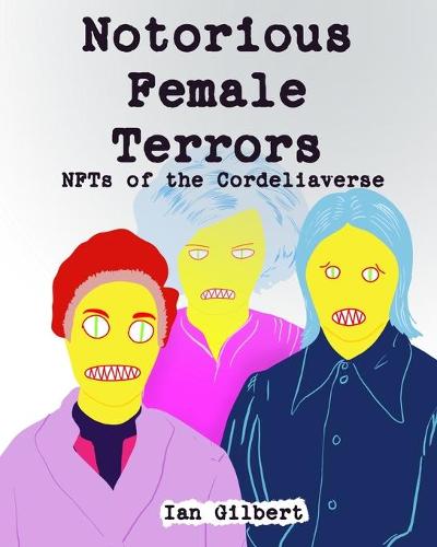 Notorious Female Terrors (NFTs) of The Cordeliaverse: The NFT Mugshots from Callmegilbert Ian Gilbert 9798484743018 book cover