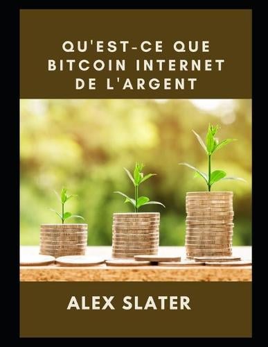 Qu'est-ce que Bitcoin Internet de l'argent Alex Slater 9798490687740 book cover