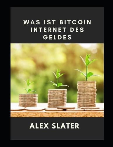 Was ist Bitcoin Internet des Geldes Alex Slater 9798490690863 book cover