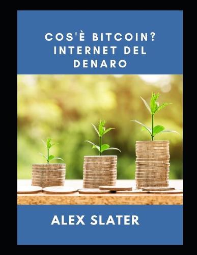 Cos'e Bitcoin? Internet del denaro Alex Slater 9798490701897 book cover
