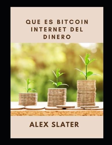 Que es Bitcoin Internet del dinero Alex Slater 9798490705321 book cover
