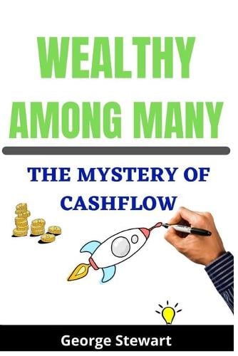 Wealthy Among Many: The Mystery of Cashflow George Stewart 9798493393891 book cover