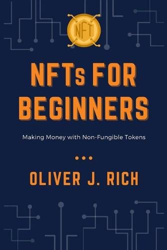 NFTs for Beginners: Making Money with Non-Fungible Tokens Oliver J Rich 9798494272799 book cover