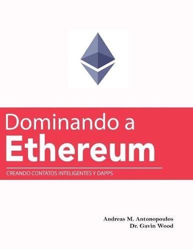 Dominando a Ethereum: Creando Contatos Inteligentes y DApps (Mastering Ethereum (Translated)) Gavin Wood, Andreas M Antonopoulos 9798506372370 book cover