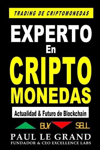 Experto en Criptomonedas - Actualidad & Futuro de Blockchain - Trading Criptomonedas, Minar, Blockchain, Bitcoin, Ethereum Y Mucho Mas Criptomonedas Bitcoin Y Blockchain, Paul Le Grand 9798506472230 book cover