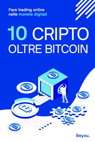 10 Cripto Oltre Bitcoin: Fare trading online nelle monete digitali Beyou Cripto 9798507936229 book cover