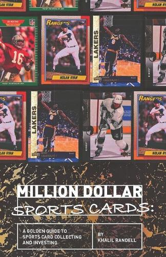 Million Dollar Sports Cards: A Golden Guide to Sports Card Collecting and Investing Khalil Randell 9798514002856 book cover