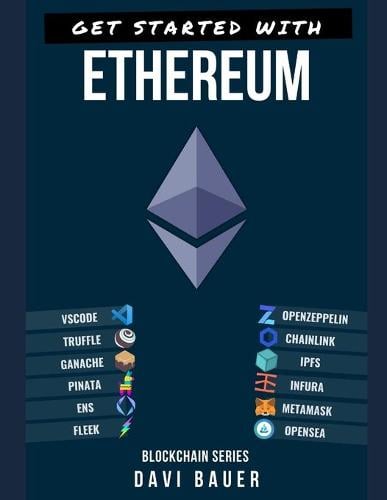 Get Started with Ethereum: A Step-by-Step Guide from Zero to a Blockchain Developer Davi Pedro Bauer 9798527852080 book cover