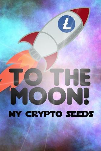 My Crypto Seeds: Litecoin to the Moon! - My Crypto Seeds Heriberto Mercado 9798530867699 book cover