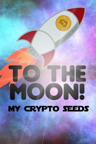 My Crypto Seeds: Bitcoin to the Moon! - My Crypto Seeds Heriberto Mercado 9798531159342 book cover