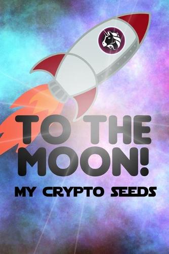 My Crypto Seeds: Uniswap to the Moon! - My Crypto Seeds Heriberto Mercado 9798531179326 book cover