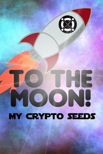 My Crypto Seeds: Elrond to the Moon! - My Crypto Seeds Heribertothis Book Is Intended Mercado 9798531697745 book cover