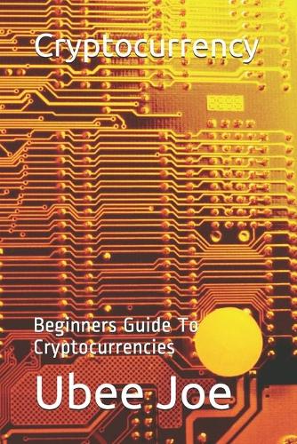 Cryptocurrency: Beginners Guide To Cryptocurrencies Embee Udoh, Ubee Joe 9798534056723 book cover