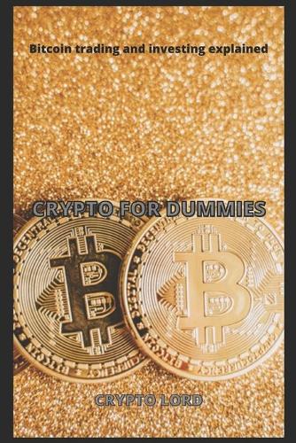 Crypto for Dummies: Bitcoin trading and investing explained Crypto Lord 9798539921088 book cover