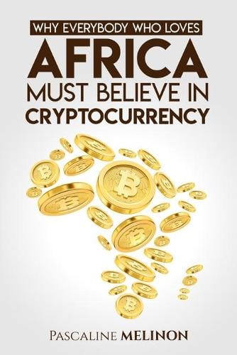 Why Everybody who Loves Africa Must Believe in Cryptocurrency Pascaline Melinon 9798541389562 book cover