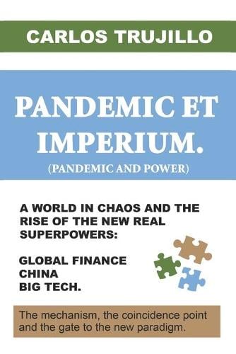 PANDEMIC ET IMPERIUM. (Pandemic and Power): A world in chaos and the rise of the new real superpowers: global finance, China and Big Tech. Carlos Trujillo 9798569379392 book cover