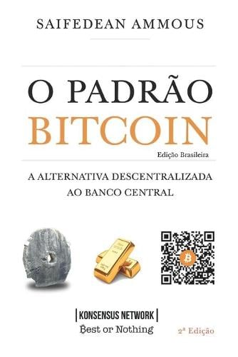 O Padrao Bitcoin (Edicao Brasileira): A Alternativa Descentralizada ao Banco Central Guilherme Bandeira, Breno Brito, Saifedean Ammous 9798575006268 book cover