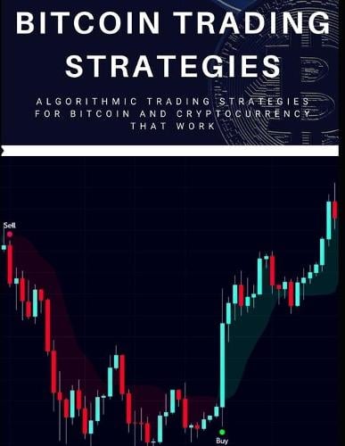 Bitcoin Trading Strategies: Algorithmic Trading Strategies For Bitcoin And Cryptocurrency That Work David Hanson 9798589854619 book cover