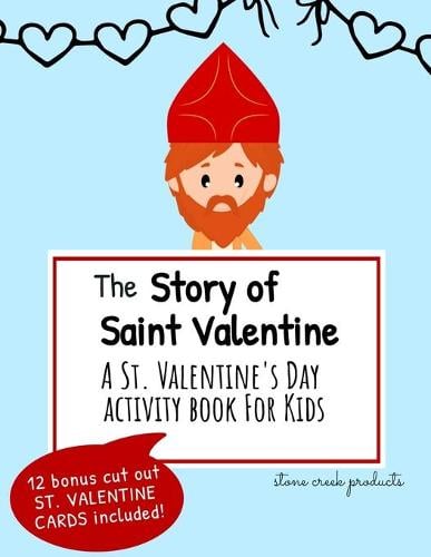 The Story of Saint Valentine - A St. Valentine's Day Activity Book for Kids: Includes Bingo Game, Word Search, Maze Puzzle, Coloring Pages, Cryptograph Puzzles, and Cut Out St. Valentine Cards Stone Creek Products 9798592889110 book cover