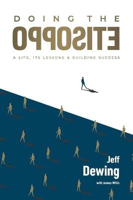 Doing the opposite: A life, its lessons & building success James Wills, Jeff Dewing 9798599185406 book cover