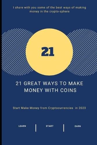 21 Great Ways to Make Money With COINS: Start Make Money from Cryptocurrencies in 2020 Bruce Watson 9798612714064 book cover
