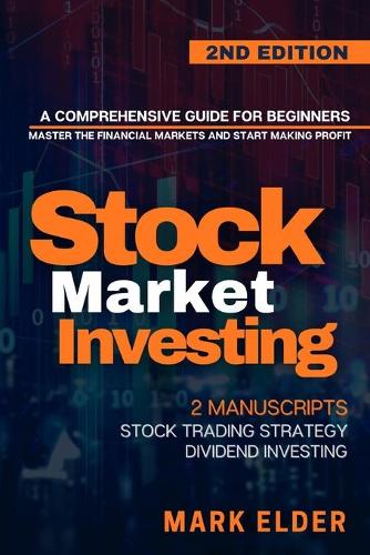 Stock Market Investing: A Comprehensive Guide for Beginners: Master the Financial Markets and Start Making Profit - 2 Manuscripts: Stock Trading Strategy, Dividend Investing Sir Mark Elder 9798637101054 book cover