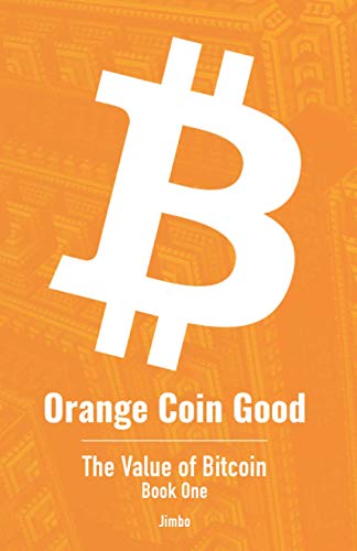 Orange Coin Good: The Value of Bitcoin Book One Jimbo 9798637739653 book cover