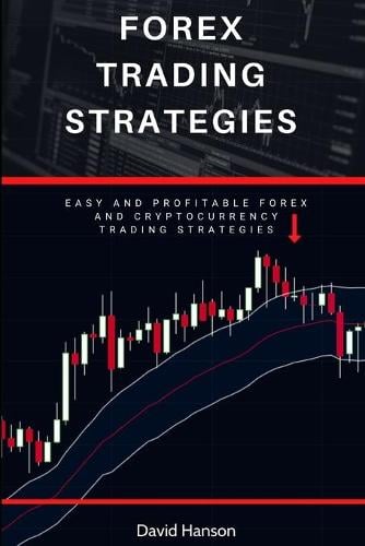 Forex Trading Strategies: Easy and Profitable Forex and Cryptocurrency Trading Strategies David Hanson 9798711951483 book cover
