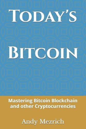 Today's Bitcoin: Mastering Bitcoin Blockchain and other Cryptocurrencies Andy Mezrich 9798754938564 book cover