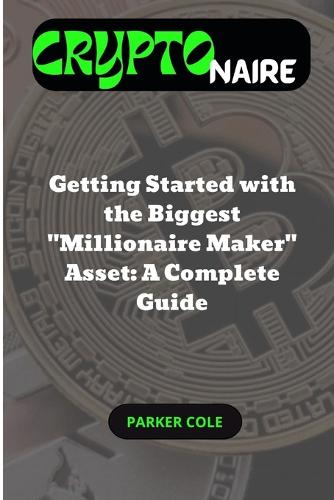 Cryptonaire: Getting Started with the Biggest Millionaire Maker Asset: A Complete Guide Parker Cole 9798844636080 book cover
