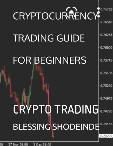 Cryptocurrency Trading Guide for Beginners: Crypto Trading Blessing Eniolami Shodeinde 9798848383393 book cover