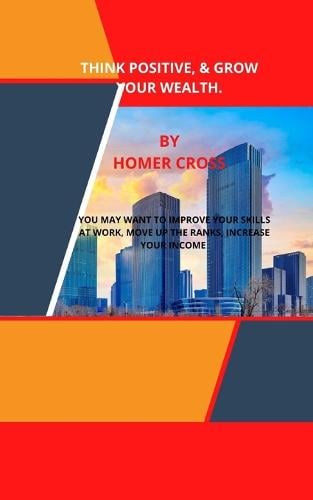 Think Positive, & Grow Your Wealth. Homer Cross 9798849236919 book cover