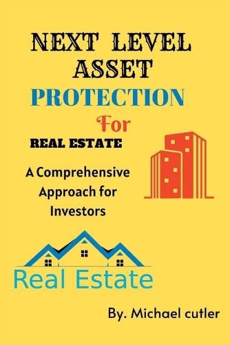Next Level Asset Protection for Real Estate: A Comprehensive Approach for Investors Michael Cutler 9798849776279 book cover