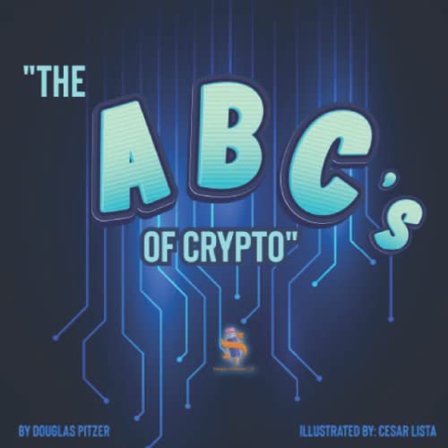 The ABC's of Crypto: The First Words to Know About Cryptocurrency Blair Brown, Cesar Listo, Douglas Pitzer 9798849782218 book cover