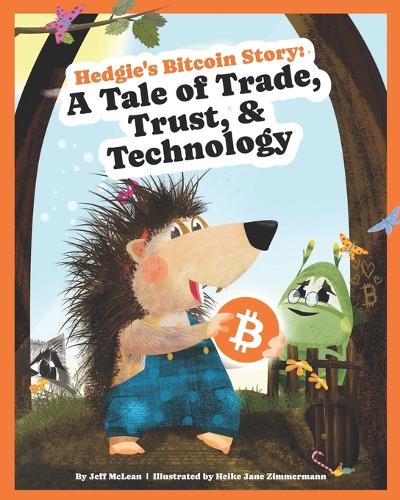 Hedgie's Bitcoin Story: A Tale of Trade, Trust, & Technology Jane Zimmermann, Jeff McLean 9798866793754 book cover