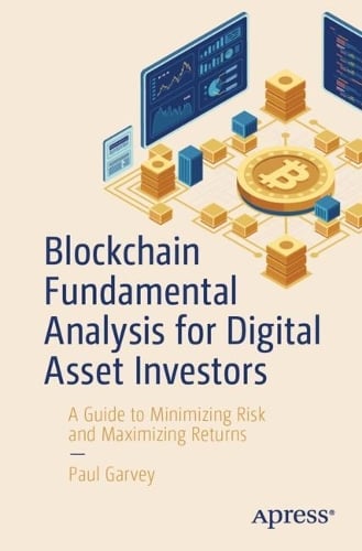 Blockchain Fundamental Analysis for Digital Asset Investors: A Guide to Minimizing Risk and Maximizing Returns Paul Garvey 9798868815508 book cover