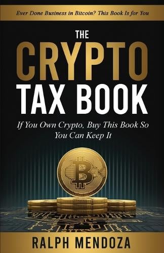 The Crypto Tax Book: If You Own Crypto, Buy This Book So You Can Keep It Ralph Mendoza 9798986951911 book cover