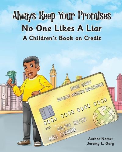 Always Keep Your Promises No One Likes A Liar: A Children's Book On Credit Jeremy L Gary 9798990612518 book cover
