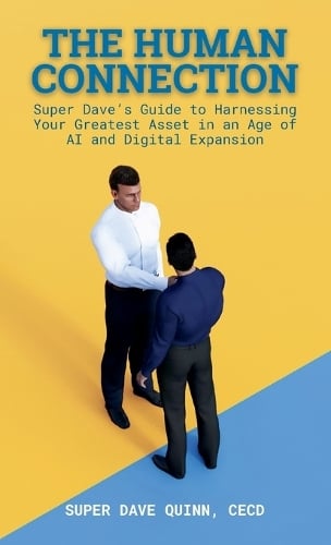 The Human Connection: Super Dave's Guide to Harnessing Your Greatest Asset in an Age of AI and Digital Expansion Cecd Super Dave Quinn 9798991744027 book cover